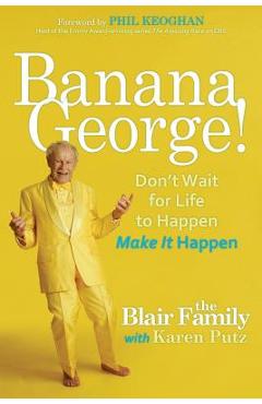 Poza produsului Banana George!: Don't Wait for Life to Happen Make It Happen - Karen Putz