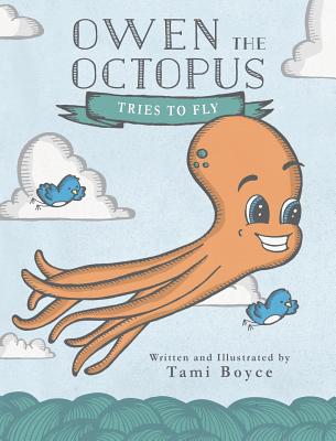 Owen the Octopus Tries to Fly - Tami Boyce