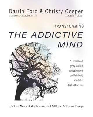 Transforming the Addictive Mind: The First Month of Mindfulness-Based Addiction Therapy - Christy Cosper