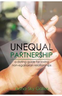 Coperta cărții 'Unequal Partnership: a dating guide for loving non-egalitarian relationships - Aisha-sky Gates'