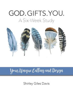 God. Gifts. You.: Your Unique Calling and Design - Shirley Giles Davis