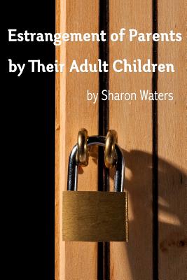 Estrangement of Parents by Their Adult Children - Sharon Waters