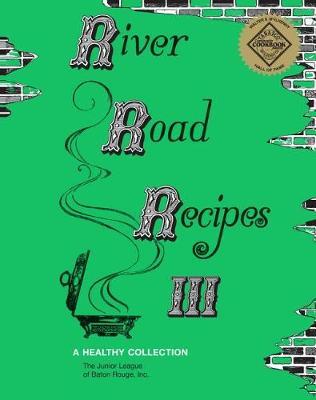 River Road Recipes III: A Healthy Collection - Inc The Junior League Of Baton Rouge