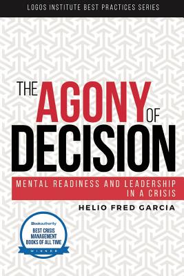 The Agony of Decision: Mental Readiness and Leadership in a Crisis - Helio Fred Garcia