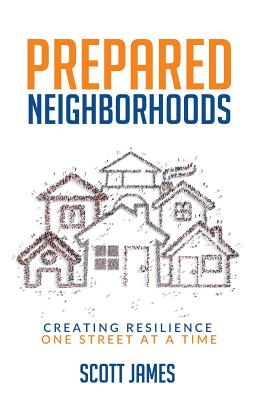 Prepared Neighborhoods: Creating Resilience One Street at a Time - Scott James