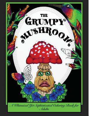 The Grumpy Mushroom: A Whimsical Yet Sophisticated Coloring Book For Adults - Drew Jessycka
