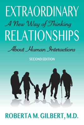 Extraordinary Relationships: A New Way of Thinking about Human Interactions, Second Edition - Roberta Gilbert