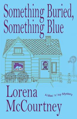 Something Buried, Something Blue: Book #1, The Mac 'n' Ivy Mysteries - Lorena Mccourtney