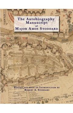 Coperta cărții 'The Autobiography Manuscript of Major Amos Stoddard (Deluxe Edition with Color Illustrations): Edited and with an'