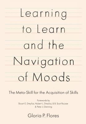 Learning to Learn and the Navigation of Moods: The Meta-Skill for the Acquisition of Skills - Stuart E. Dreyfus Phd