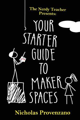 Your Starter Guide to Makerspaces - Nicholas Provenzano