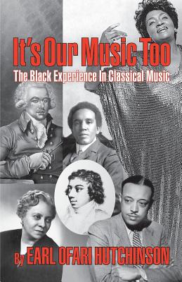 It's Our Music Too: The Black Experience in Classical Music - Earl Ofari Hutchinson