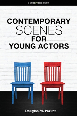 Contemporary Scenes for Young Actors: 34 High-Quality Scenes for Kids and Teens - Douglas M. Parker