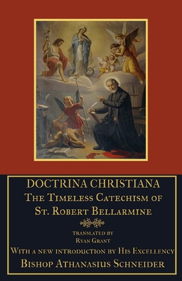 Doctrina Christiana: The Timeless Catechism of St. Robert Bellarmine - Athanasius Schneider