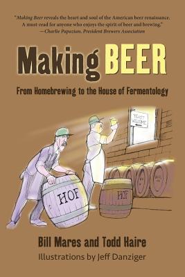 Making Beer: From Homebrew to the House of Fermentology - Bill Mares