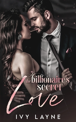 The Billionaire's Secret Love - Ivy Layne