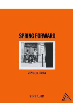 Coperta cărții 'Spring Forward: Aspire to Inspire - Erick Elliott'