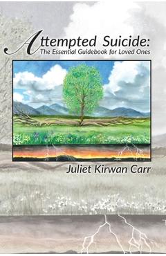 Coperta cărții 'Attempted Suicide: The Essential Guidebook for Loved Ones - Juliet Kirwan Carr'