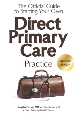 The Official Guide to Starting Your Own Direct Primary Care Practice - Debra Farrago M. Ed