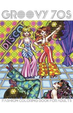 Poza produsului Groovy 70s: Fashion Coloring Book for Adults: Adult Coloring Books Fashion, 1970s Coloring Book - Lightburst Media