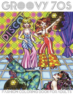 Groovy 70s: Fashion Coloring Book for Adults: Adult Coloring Books Fashion, 1970s Coloring Book - Lightburst Media