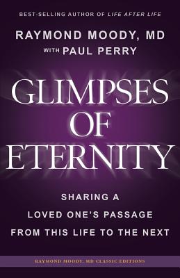 Glimpses of Eternity: Sharing a Loved One's Passage From This Life to the Next - Paul Perry