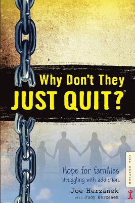 Why Don't They JUST QUIT?: Hope for families struggling with addiction. - Judy Herzanek