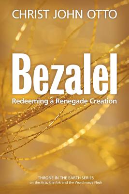 Bezalel: Redeeming a Renegade Creation - Nancy Mari