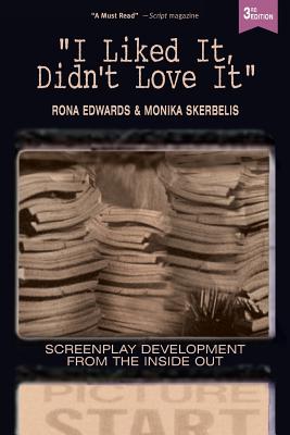 I Liked It, Didn't Love It: Screenplay Development From the Inside Out - Monika Skerbelis