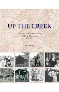 Coperta cărții 'Up the Creek: Parachute Creek's Pioneer Families and Energy Development 1875-2015 - Ivo E. Lindauer'