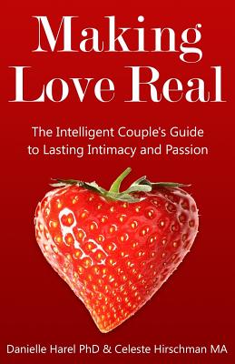 Making Love Real: The Intelligent Couple's Guide to Lasting Intimacy and Passion - Celeste Hirschman Ma