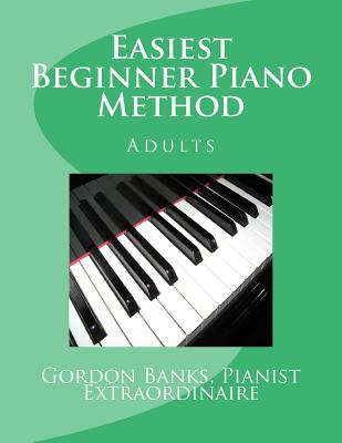 'Easiest' Beginner Piano Method: Gordon Banks Method - Gordon Banks