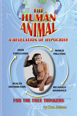 The Human Animal: A Revelation of Hypocrisy - Don Nelson