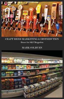 Craft Beer Marketing & Distribution: Brace for Skumeggedon - Mark Colburn