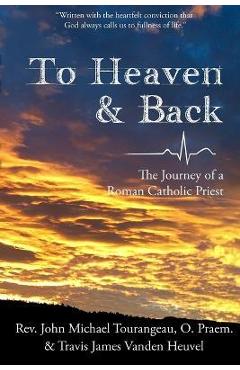Coperta cărții 'To Heaven & Back: The Journey of a Roman Catholic Priest - Travis James Vanden Heuvel'