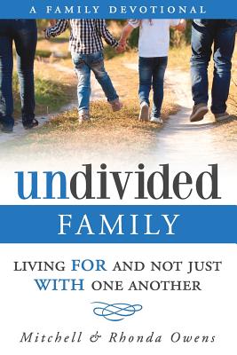Undivided: A Family Devotional: Living FOR And Not Just WITH One Another - Mitchell Owens