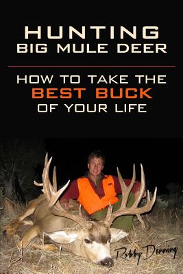 Hunting Big Mule Deer: How to Take the Best Buck of Your Life - Kelly Andersson