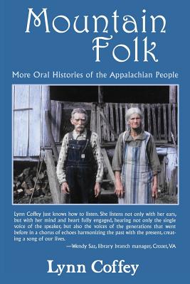 Mountain Folk: More Oral Histories of the Appalachian People - Lynn Coffey