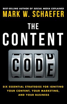 The Content Code: Six essential strategies to ignite your content, your marketing, and your business - Mark W. Schaefer