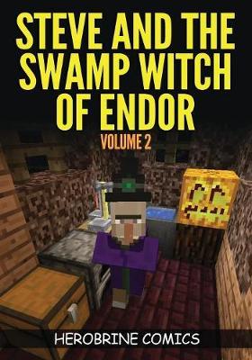 Steve And The Swamp Witch of Endor: The Ultimate Minecraft Comic Book Volume 2 - Herobrine Comics