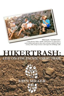 Hikertrash: Life on the Pacific Crest Trail - Erin Miller