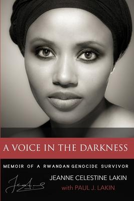 A Voice in the Darkness: Memoir of a Rwandan Genocide Survivor - Paul J. Lakin