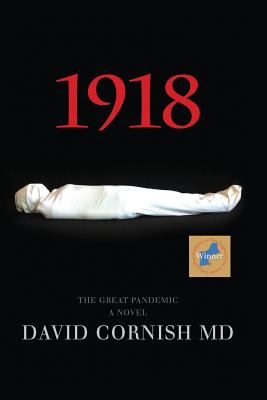 1918: The Great Pandemic, A Novel - Md David Cornish