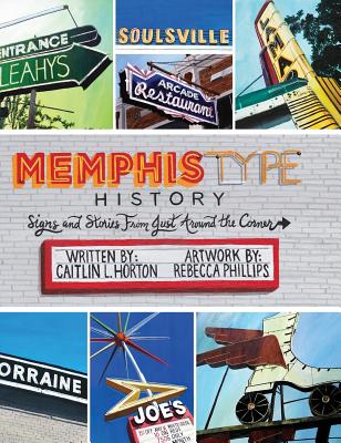 Memphis Type History: Signs and Stories from Just Around the Corner - Caitlin L. Horton