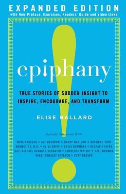 Epiphany: True Stories of Sudden Insight to Inspire, Encourage and Transform, Expanded Edition - Elise Ballard