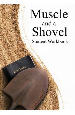 Muscle and a Shovel Bible Class Student Workbook - Michael Shank