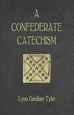 A Confederate Catechism - Lyon Gardiner Tyler