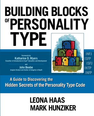 Building Blocks of Personality Type: A Guide to Discovering the Hidden Secrets of the Personality Type Code - Mark Hunziker