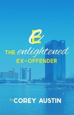 The Enlightened Ex-Offender - Corey Austin