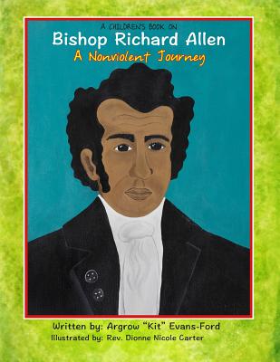 A Children's Book On Bishop Richard Allen: A Nonviolent Journey - Dionne Nicole Carter